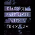 discovering past lives with a pendulum