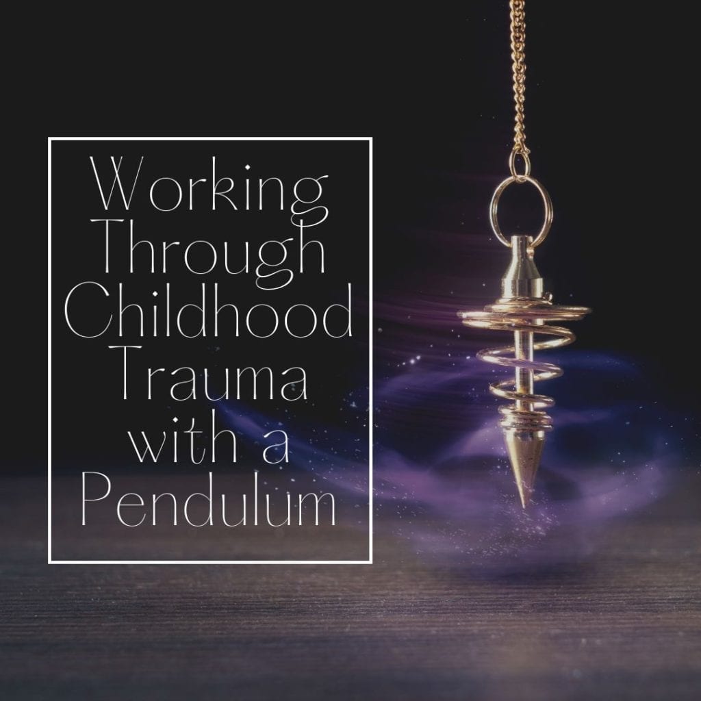working through childhood trauma with a pendulum