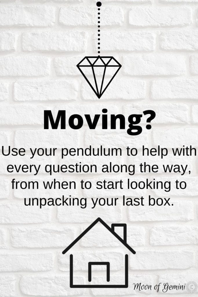 Make moving as low stress as possible! Use your pendulum to assist in answers on all of the tough moving questions.